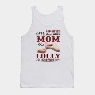 Vintage God Gifted Me Two Titles Mom And Lolly Lolly Hands Flower Happy Mothers Day Tank Top